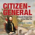 Cover Art for 9780821420836, Citizen-General: Jacob Dolson Cox and the Civil War Era by Eugene D. Schmiel