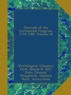 Cover Art for B00A7F0KXK, Journals of the Continental Congress, 1774-1789, Volume 18 by John Clement Fitzpatrick