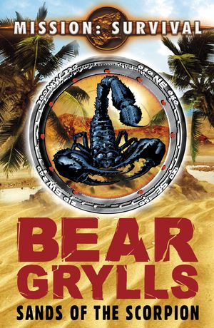 Cover Art for 9781407048956, Mission Survival 3: Sands of the Scorpion by Bear Grylls