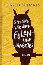 Cover Art for 9783896675064, Sprechen wir über Eulen - und Diabetes by David Sedaris