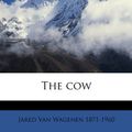 Cover Art for 9781175081476, The Cow by Van Wagenen, Jared
