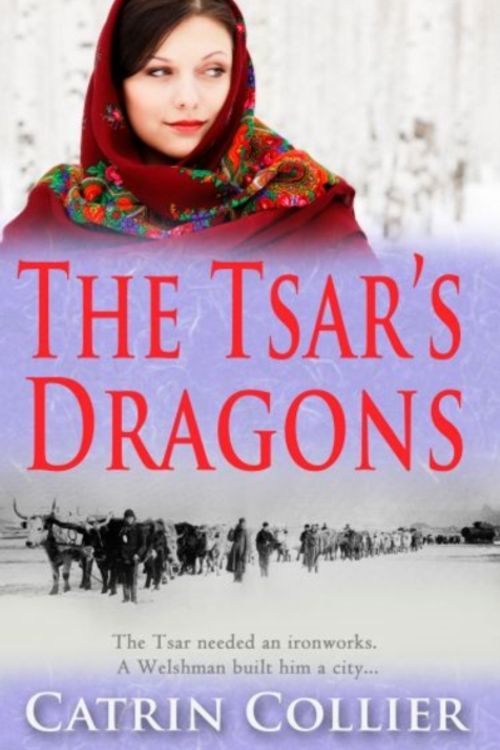 Cover Art for 9781783755240, The Tsar's Dragons by Catrin Collier