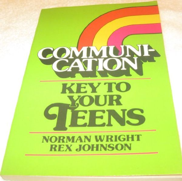 Cover Art for 9780890811580, Communication:Key/Yr Teens Wright Norman by H. Norman Wright, Rex Johnson