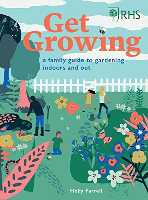 Cover Art for B0874BNKZK, RHS Get Growing:A Family Guide to Gardening Inside and Out by Holly Farrell