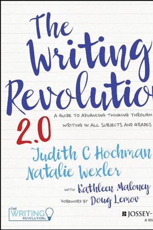 Cover Art for 9781394182039, The Writing Revolution: A Guide to Advancing Thinking Through Writing in All Subjects and Grades by Hochman, Judith C, Wexler, Natalie