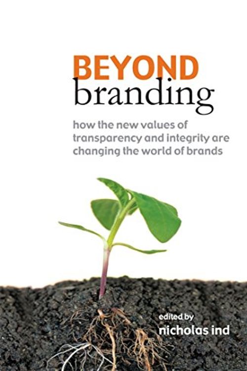 Cover Art for 9780749443993, Beyond Branding: How the New Values of Transparency and Integrity Are Changing the World of Brands by Nicholas Ind