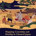 Cover Art for 9780824875091, Mapping Courtship and Kinship in Classical JapanThe Tale of Genji and Its Predecessors by Doris G. Bargen