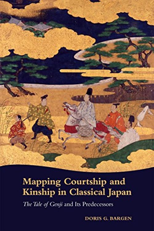 Cover Art for 9780824875091, Mapping Courtship and Kinship in Classical JapanThe Tale of Genji and Its Predecessors by Doris G. Bargen