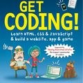 Cover Art for 9781406366846, Get Coding!: Learn HTML, CSS & JavaScript to build a website, app & game by Young Rewired State