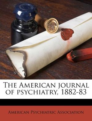 Cover Art for 9781245162623, The American journal of psychiatry, 1882-83 by American Psychiatric Association