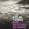 Cover Art for 9780330493734, The Heather Blazing by Colm Toibin