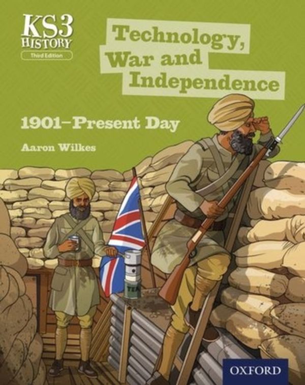 Cover Art for 9780198393214, Key Stage 3 History by Aaron Wilkes: Technology, War and Independence 1901-Present Day Third Edition Student Book by Aaron Wilkes