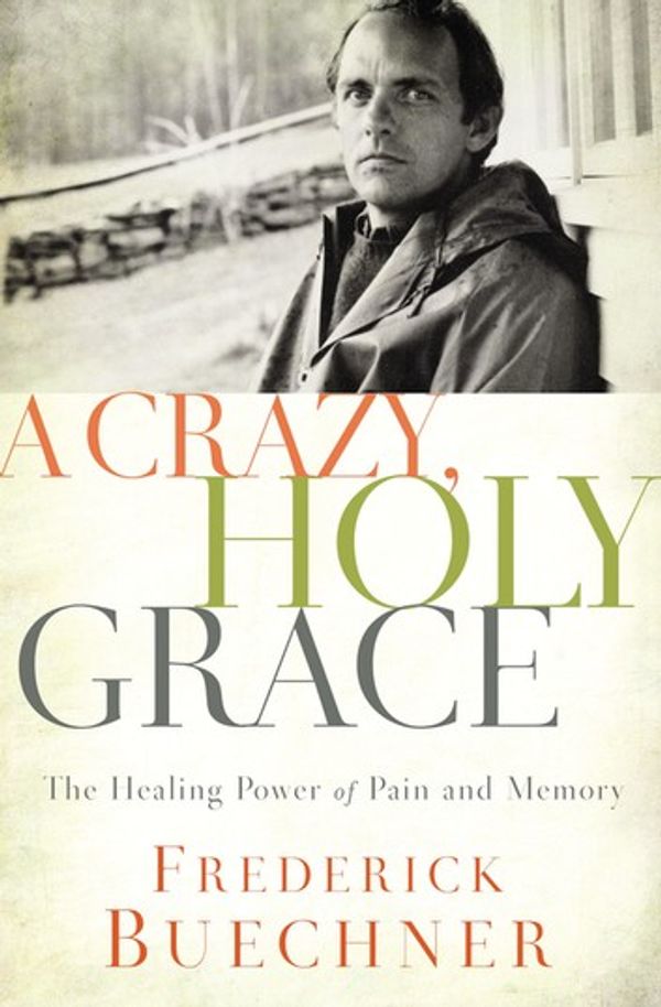 Cover Art for 9780310350545, A Crazy, Holy Grace by Frederick Buechner
