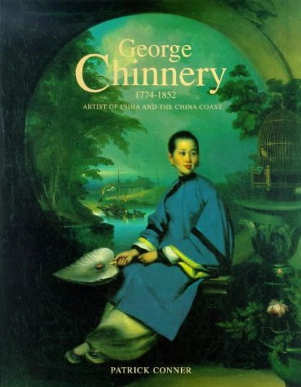 Cover Art for 9781851491605, George Chinnery, 1774-1852 by Conner Patrick