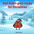 Cover Art for 9798670057981, Red Robin gets ready for Christmas by Sally Fields