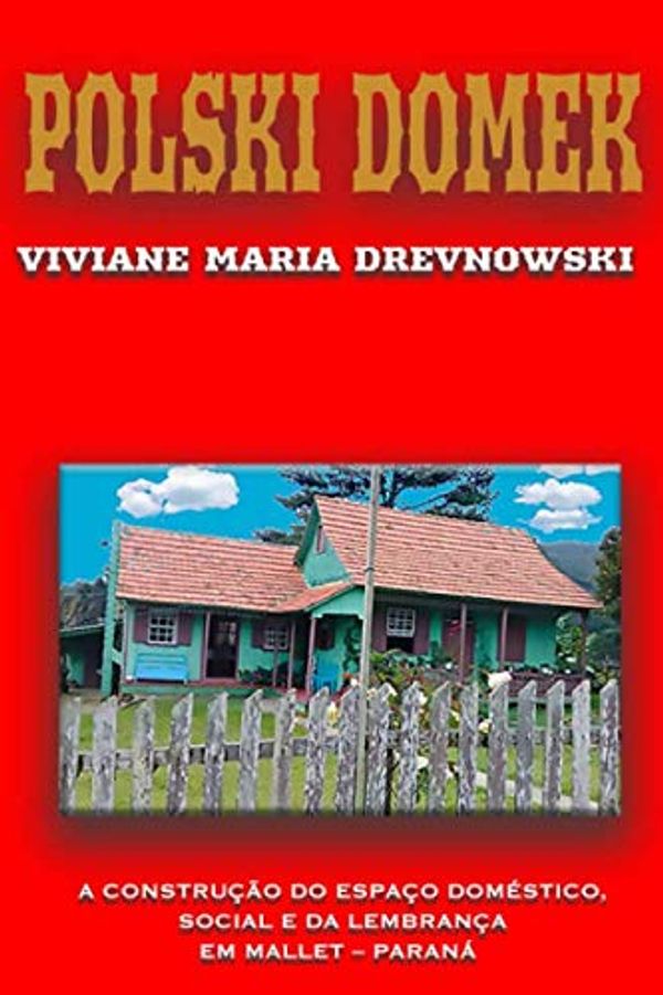 Cover Art for 9798672421889, Polski Domek: A construção do espaço doméstico, social e da lembrança em Mallet - Paraná (Portuguese Edition) by Drevnowski, Viviane Maria