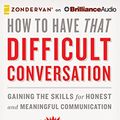 Cover Art for 9781511324922, How to Have That Difficult Conversation: Gaining the Skills for Honest and Meaningful Communication by Dr. Henry Cloud, Dr. John Townsend