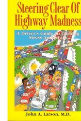 Cover Art for 9781885221384, Steering Clear of Highway Madness: A Driver's Guide to Curbing Stress & Strain by John A. Larson
