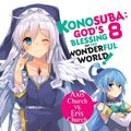 Cover Art for 9780316468862, Konosuba: God's Blessing on This Wonderful World!, Vol. 8 (light novel): Axis Church vs. Eris Church (Konosuba (light novel)) by Natsume Akatsuki