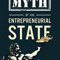 Cover Art for 9781630692094, The Myth of the Entrepreneurial State by Deirdre N. McCloskey, Alberto Mingardi
