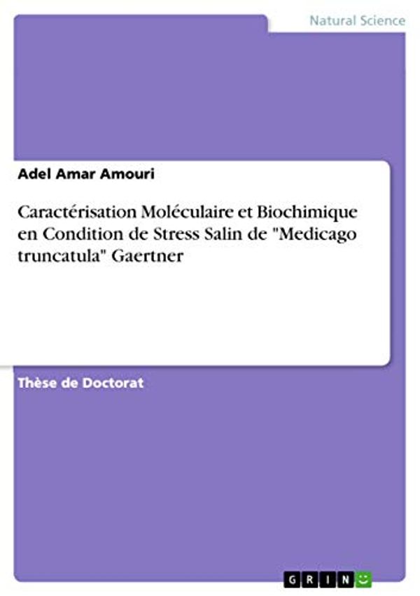 Cover Art for 9783668428249, Caractérisation Moléculaire et Biochimique en Condition de Stress Salin de "Medicago truncatula" Gaertner by Adel Amar Amouri