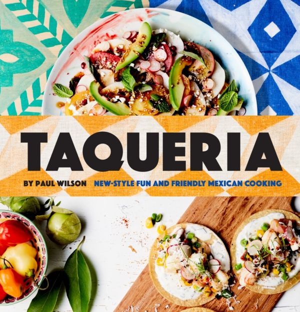 Cover Art for 9781743792315, TaqueriaNew-Style Fun and Friendly Mexican Cooking by Paul Wilson