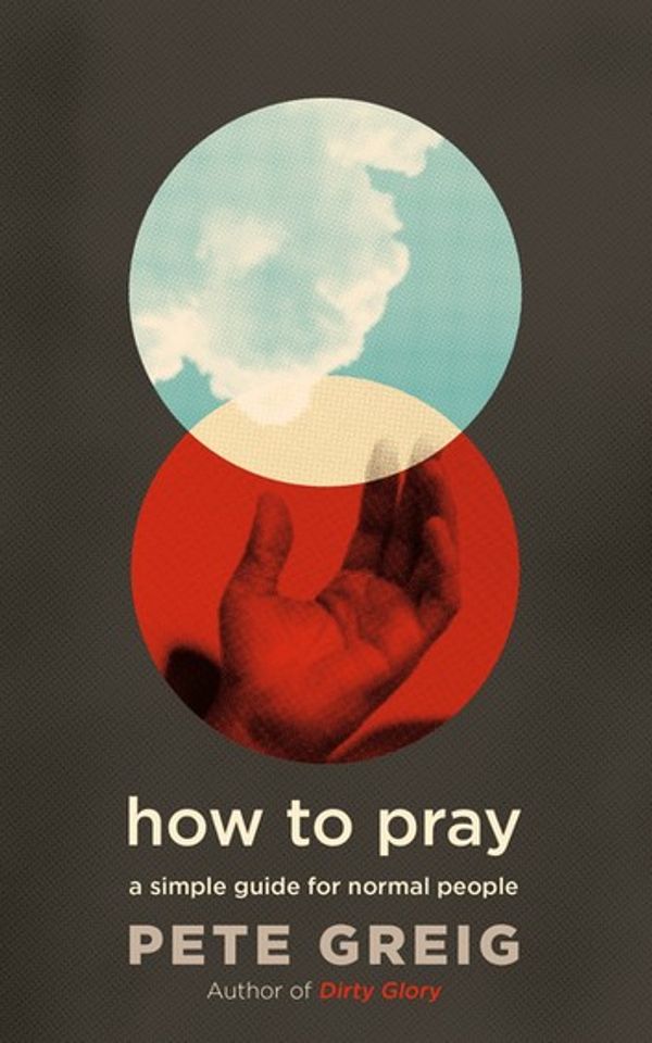 Cover Art for 9781529377934, How to Pray: A Simple Guide for Normal People by Pete Greig