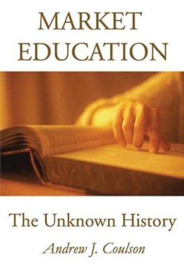 Cover Art for 9781138527669, Market Education: The Unknown History by Andrew Coulson