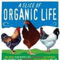 Cover Art for 9780756628734, A Slice of Organic Life by Sheherazade Goldsmith
