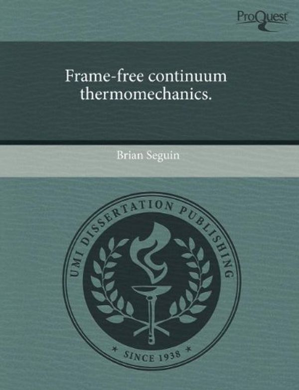 Cover Art for 9781243765116, Frame-Free Continuum Thermomechanics. by Brian Seguin