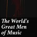 Cover Art for B0881QMHWJ, The World's Great Men of Music: Story-Lives of Master Musicians by Harriette Brower