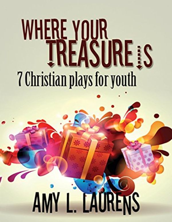 Cover Art for 9781925825916, Where Your Treasure Is by Amy L. Laurens