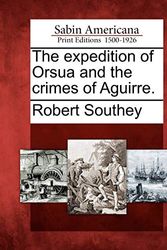Cover Art for 9781275806771, The Expedition of Orsua and the Crimes of Aguirre. by Robert Southey