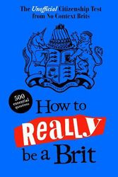 Cover Art for 9780241667125, How to Really be a Brit: The Unofficial Citizenship Test by Brits, No Context