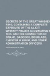 Cover Art for 9781235696404, Secrets of the Great Whiskey Ring, Containing a Complete Exposure of the Illicit Whiskey Frauds Culminating in 1875, and the Connection of Grand, Babcock, Douglass, Chester H. Krum, and Other Administration Officers by John McDonald