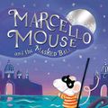 Cover Art for 9780230703834, Marcello Mouse and the Masked Ball by Julie Monks