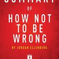 Cover Art for B07P68B769, Summary of How Not To Be Wrong: by Jordan Ellenberg | Includes Analysis by Instaread Summaries