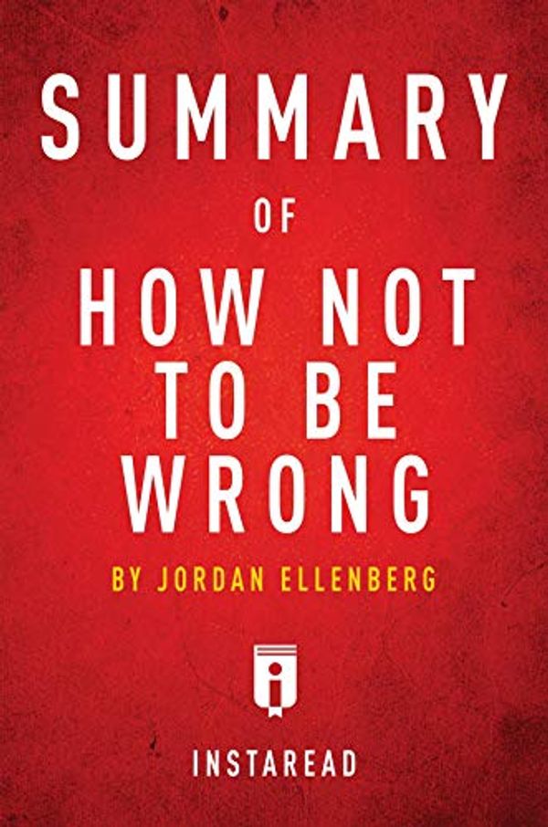 Cover Art for B07P68B769, Summary of How Not To Be Wrong: by Jordan Ellenberg | Includes Analysis by Instaread Summaries