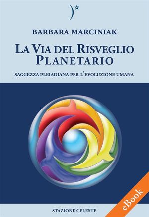 Cover Art for 9788862156004, La Via del Risveglio Planetario - Saggezza Pleiadiana per l'evoluzione umana by Barbara Marciniak