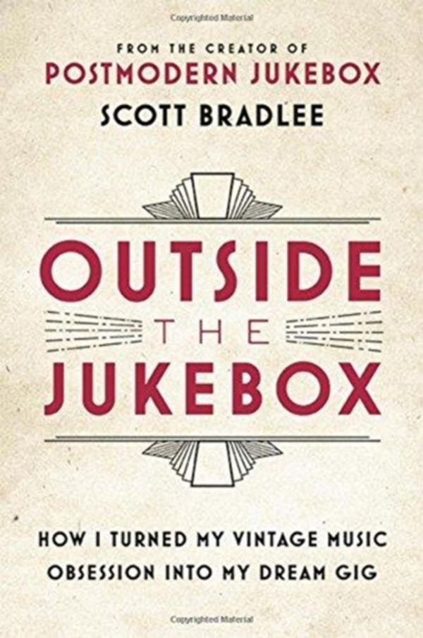 Cover Art for 9780316415736, Outside the Jukebox: How I Turned My Vintage Music Obsession into My Dream Gig by Scott Bradlee