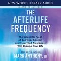 Cover Art for B09G8532M6, The Afterlife Frequency: The Scientific Proof of Spiritual Contact and How That Awareness Will Change Your Life by Mark Anthony