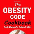 Cover Art for 9781712545324, THE OBESITY CODE COOKBOOK: Foods & Recipes for Children & Adults by Jason Smith