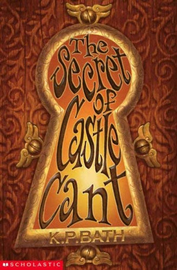 Cover Art for 9780439959285, The Secret of Castle Cant by K P. Bath