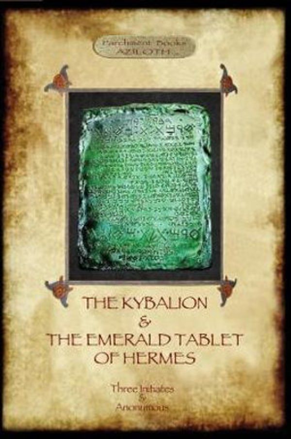 Cover Art for 9781911405269, The Kybalion & The Emerald Tablet of HermesTwo essential texts of Hermetic Philosophy by Three Initiates