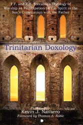 Cover Art for 9780227178010, Trinitarian Doxology: T.F. and J.B. Torrance's Theology of Worship as Participation by the Spirit in the Son's Communion with the Father by Navarro, Kevin J