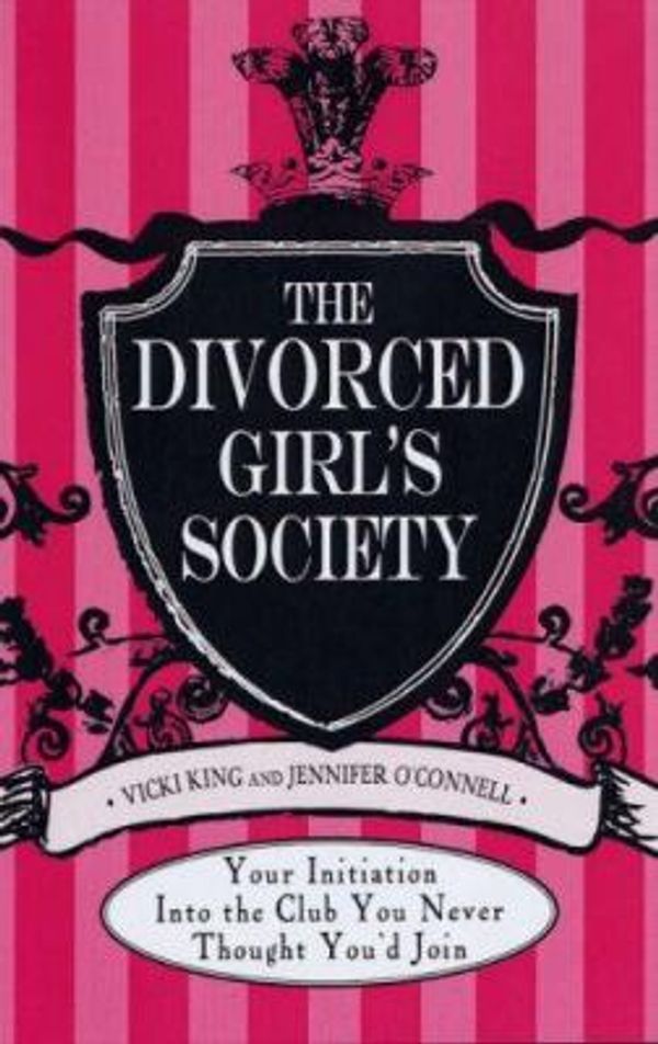 Cover Art for 0045079901629, The Divorced Girls' Society : Your Initiation into the Club You Never Thought You'd Join by Jennifer O'Connell; Vicki King