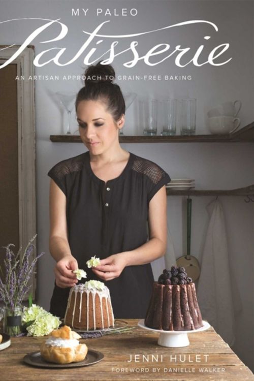 Cover Art for 9781628600445, The Paleo Patisserie by Jenni Hulet