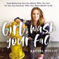 Cover Art for B077H2H9KX, Girl, Wash Your Face: Stop Believing the Lies About Who You Are So You Can Become Who You Were Meant to Be by Rachel Hollis