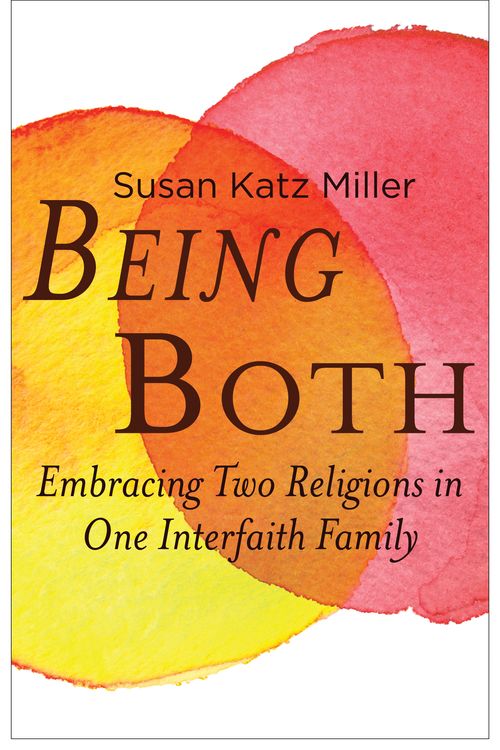Cover Art for 9780807013199, Being Both: Embracing Two Religions in One Interfaith Family by Susan Katz Miller