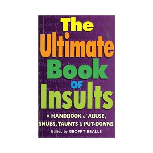 Cover Art for 9781780333359, The Ultimate Book of Insults: A Handbook of Abuse, Snubs, Taunts, and Put-Downs by Geoff Tibballs